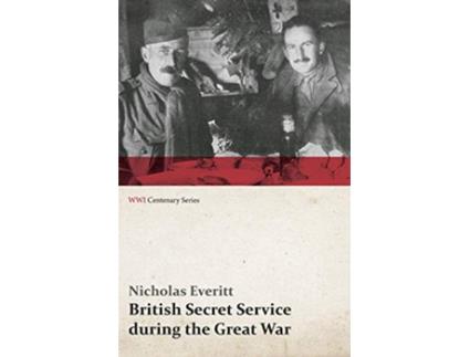 Livro British Secret Service during the Great War WWI Centenary Series de Nicholas Everitt (Inglês)