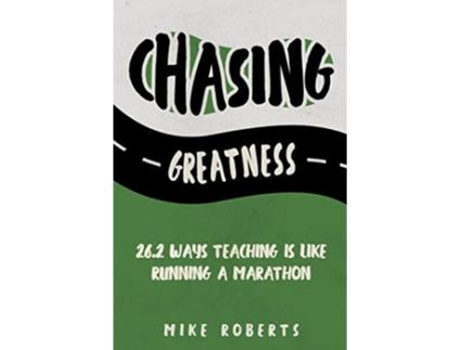 Livro Chasing Greatness 262 Ways Teaching Is Like Running a Marathon de Mike Roberts (Inglês)