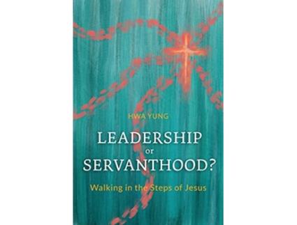 Livro Leadership or Servanthood Walking in the Steps of Jesus de Hwa Yung (Inglês)