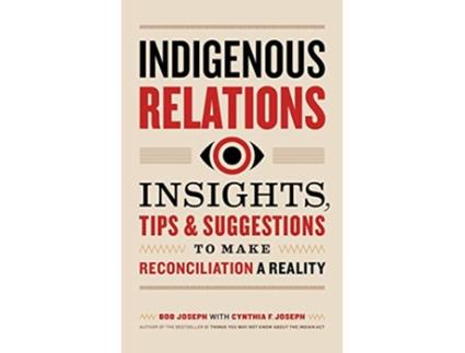 Livro Indigenous Relations Insights Tips Suggestions to Make Reconciliation a Reality de Bob Joseph Cindy Joseph (Inglês)
