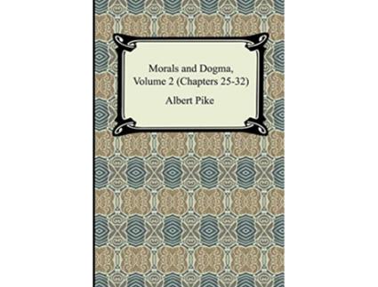 Livro Morals and Dogma Volume 2 Chapters 2532 de Albert Pike (Inglês)