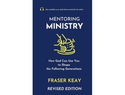 Livro Mentoring Ministry How God Can Use You to Shape the Following Generations de Fraser Keay (Inglês)