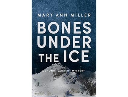 Livro Bones Under the Ice de Mary Ann Miller (Inglês)