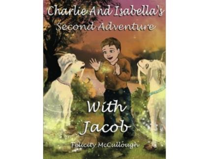 Livro Charlie and Isabellas Second Adventure with Jacob Charlie and Isabellas Magical Adventures de Felicity McCullough (Inglês)