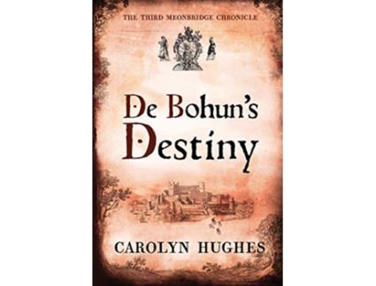 Livro De Bohuns Destiny The Third Meonbridge Chronicle The Meonbridge Chronicles de Carolyn Hughes (Inglês)