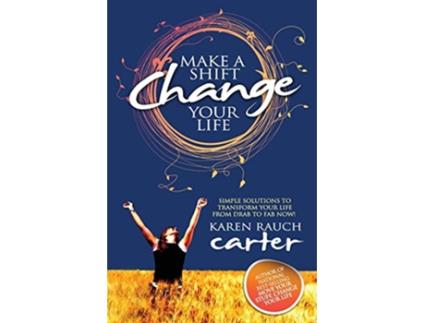 Livro Make A Shift Change Your Life Simple Solutions to Transform Your Life From Drab to Fab Now de Karen Rauch Carter (Inglês)