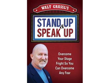 Livro Walt Grassls Stand Up Speak Up Overcome Your Stage Fright So You Can Overcome Any Fear de Walt Grassl (Inglês)