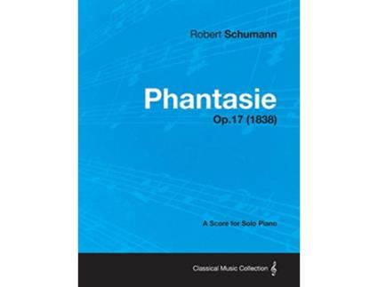 Livro Phantasie A Score for Solo Piano Op17 1838 de Robert Schumann (Inglês)