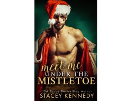 Livro Meet Me Under The Mistletoe Three Chicks Brewery de Stacey Kennedy (Inglês)
