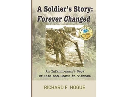 Livro A Soldiers Story Forever Changed An Infantrymans Saga of Life and Death in Vietnam de Richard F Hogue (Inglês)