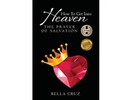 Livro How To Get Into Heaven The Prayer of Salvation de Bella Cruz (Inglês)