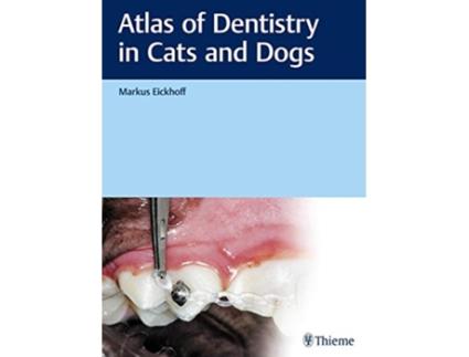 Livro Atlas of Dentistry in Cats and Dogs de Markus Eickhoff (Inglês)