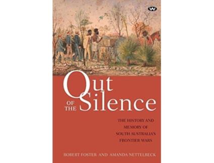 Livro Out of the Silence The history and memory of South Australias frontier wars de Robert Foster Amanda Nettelbeck (Inglês)