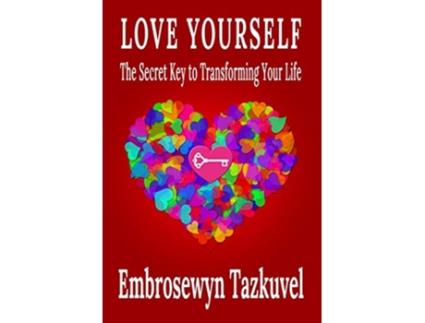 Livro Love Yourself The Secret Key to Transforming Your Life de Embrosewyn Tazkuvel (Inglês)