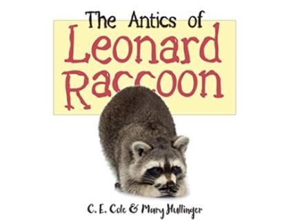 Livro Antics of Leonard Raccoon de C E Cole e Mary Hullinger (Inglês)