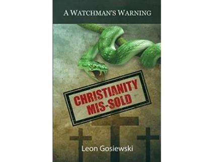 Livro Christianity Missold A Watchmans Warning de Leon Gosiewski (Inglês)