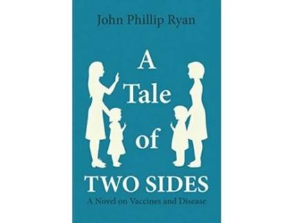 Livro A Tale of Two Sides A Novel on Vaccines and Disease de John Phillip Ryan (Inglês)