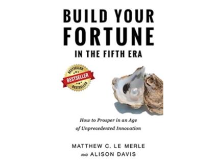 Livro Build Your Fortune in the Fifth Era How to Prosper in an Age of Unprecedented Innovation de Matthew C Le Merle Davis Alison (Inglês)
