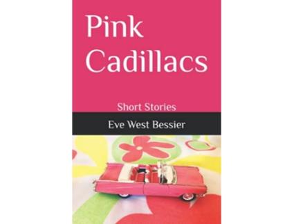 Livro Pink Cadillacs Short Stories de Eve West Bessier (Inglês)