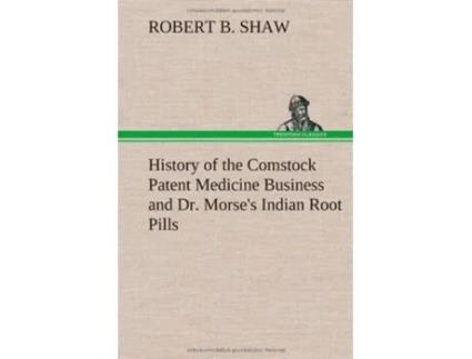 Livro History of the Comstock Patent Medicine Business and Dr Morses Indian Root Pills de Robert B Shaw (Inglês - Capa Dura)