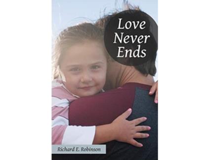 Livro Love Never Ends de Richard E Robinson (Inglês)