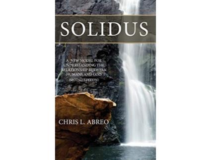 Livro SOLIDUS A New Model for Understanding the Relationship Between Humans and God Second Edition de Chris L Abreo (Inglês)