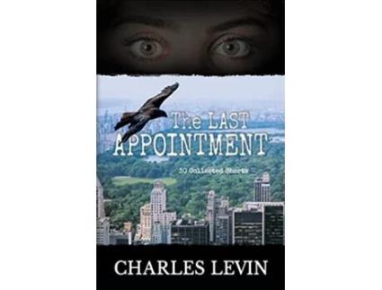Livro The Last Appointment 30 Collected Short Stories de Charles Levin (Inglês)