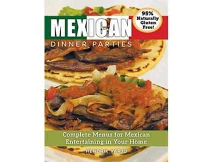 Livro Mexican Dinner Parties Complete Menus for Mexican Entertaining in Your Home de Hendrik Varju (Inglês - Capa Dura)