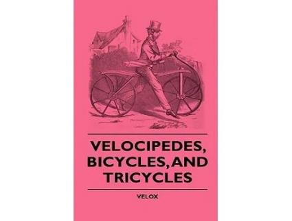 Livro Velocipedes Bicycles And Tricycles de Velox (Inglês)