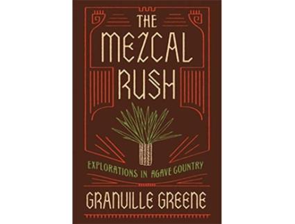 Livro Mezcal Rush de Granville Greene (Inglês - Capa Dura)