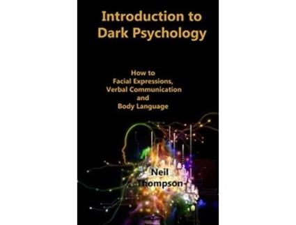 Livro Introduction to Dark Psychology How to Interpret Facial Expressions Verbal Communication and Body Language de Neil Thompson (Inglês)