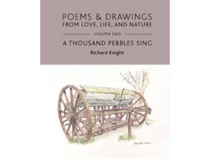 Livro Poems Drawings from Love Life and Nature Volume Two A Thousand Pebbles Sing de Richard Knight (Inglês)