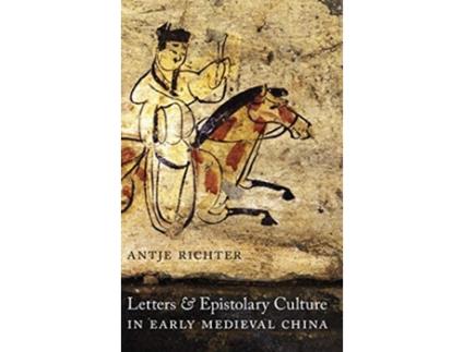 Livro Letters and Epistolary Culture in Early Medieval China de Antje Richter (Inglês - Capa Dura)