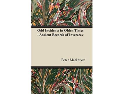 Livro Odd Incidents in Olden Times Ancient Records of Inveraray de Peter MacIntyre (Inglês)