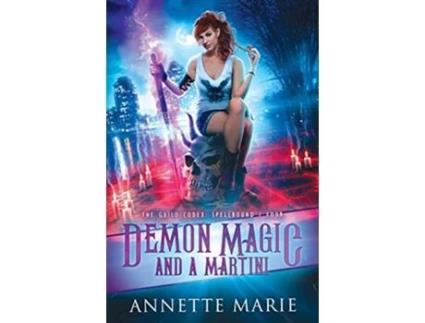 Livro Demon Magic and a Martini The Guild Codex Spellbound de Annette Marie (Inglês)