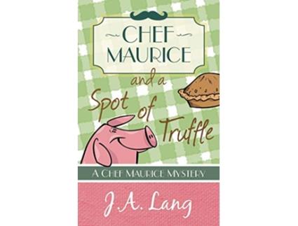 Livro Chef Maurice and a Spot of Truffle Chef Maurice Mysteries de J A Lang (Inglês)