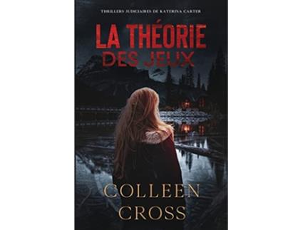 Livro La théorie des Jeux Crimes et enquêtes Thrillers judiciaires de Katerina Carter French Edition de Colleen Cross (Francês)