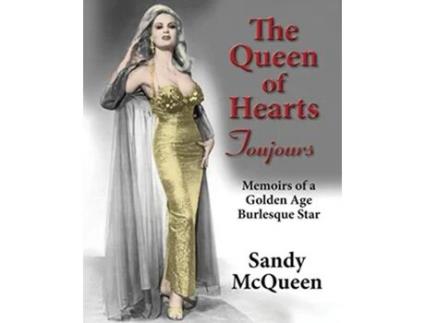 Livro The Queen of Hearts Toujours Memoirs of a Golden Age Burlesque Star de Sandy McQueen (Inglês)