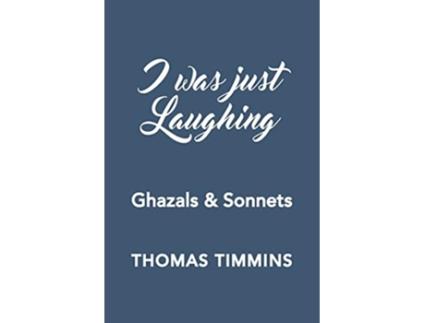 Livro I Was Just Laughing Ghazals Sonnets de Thomas Timmins (Inglês)