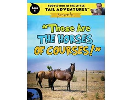 Livro Cody Bob In The Little Tail Adventures Book 4 Those Are The Horses Of Courses de Bob Wolff (Inglês)
