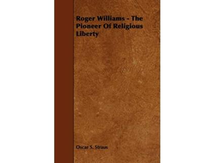 Livro Roger Williams The Pioneer of Religious Liberty de Oscar S Straus (Inglês)