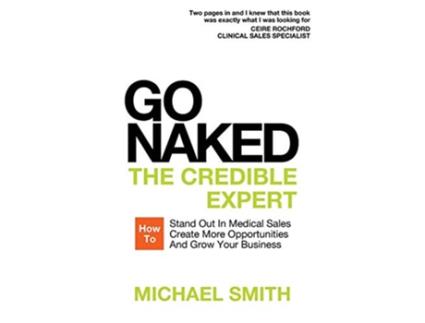 Livro Go Naked The Credible Expert How to Stand Out In Medical Sales Create More Opportunities And Grow Your Business de Michael Smith (Inglês)