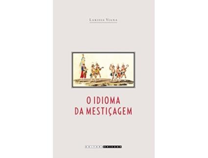 Livro O Idioma Da Mesticagem As Irmandades de Pardos Na America Portuguesa de Nildo Viana (Português do Brasil)
