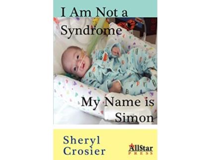 Livro I Am Not a Syndrome My Name is Simon de Sheryl Crosier (Inglês)