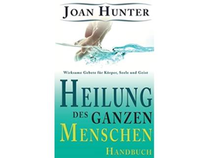 Livro Heilung des ganzen Menschen Wirksame Gebete für Körper Seele und Geist German Edition de Joan Hunter (Alemão)