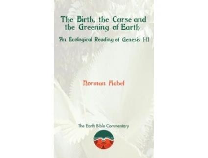 Livro The Birth the Curse and the Greening of Earth An Ecological Reading of Genesis 111 Earth Bible Commentary de Norman Habel (Inglês)