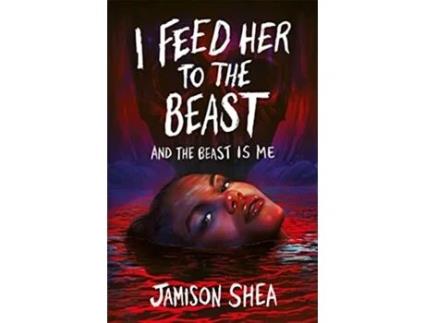 Livro I Feed Her to the Beast and the Beast Is Me de Shea e Jamison (Inglês)