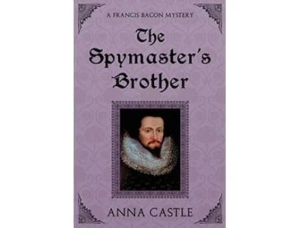 Livro The Spymasters Brother A Francis Bacon Mystery de Anna Castle (Inglês)