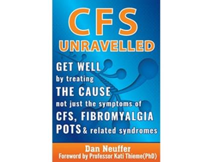 Livro CFS Unravelled Get Well By Treating The Cause Not Just The Symptoms Of CFS Fibromyalgia POTS Related Syndromes de Dan Neuffer (Inglês)
