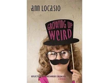 Livro Growing Up Weird: REFLECTIONS ON A PATCHWORK CHILDHOOD a memoir Ann Locasio (Inglês)